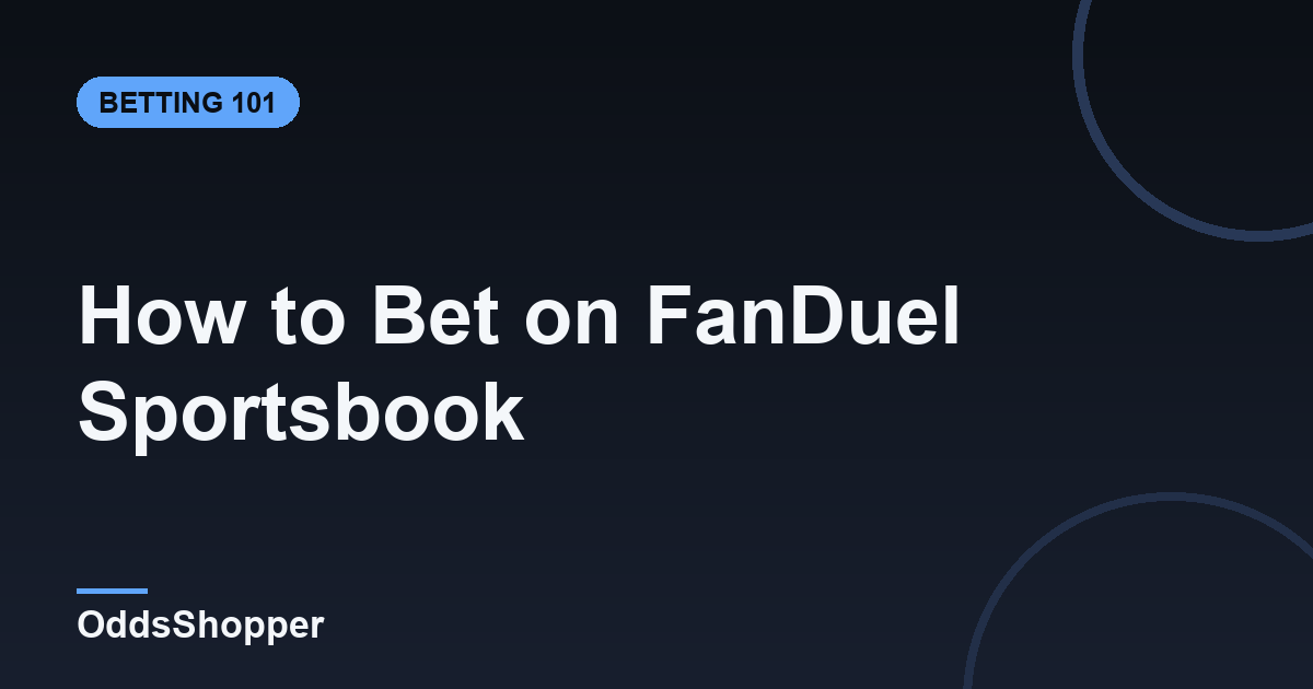 How to Bet on FanDuel Sportsbook: A Beginner's Guide