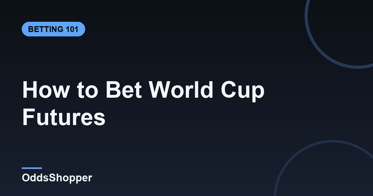 How to Bet World Cup Futures: Odds & Value