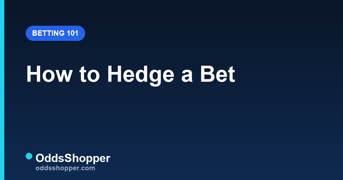 How to Hedge a Bet: When to Hedge & How Much