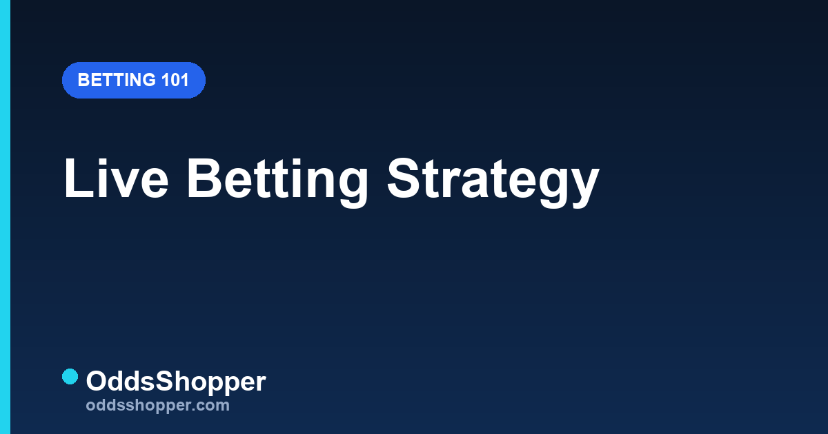 Live Betting Strategy: Why In-Game Has the Edge