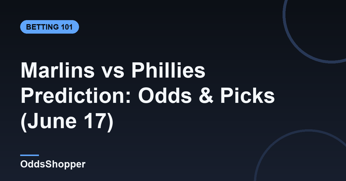 Marlins vs Phillies Prediction: Odds & Picks (June 17)