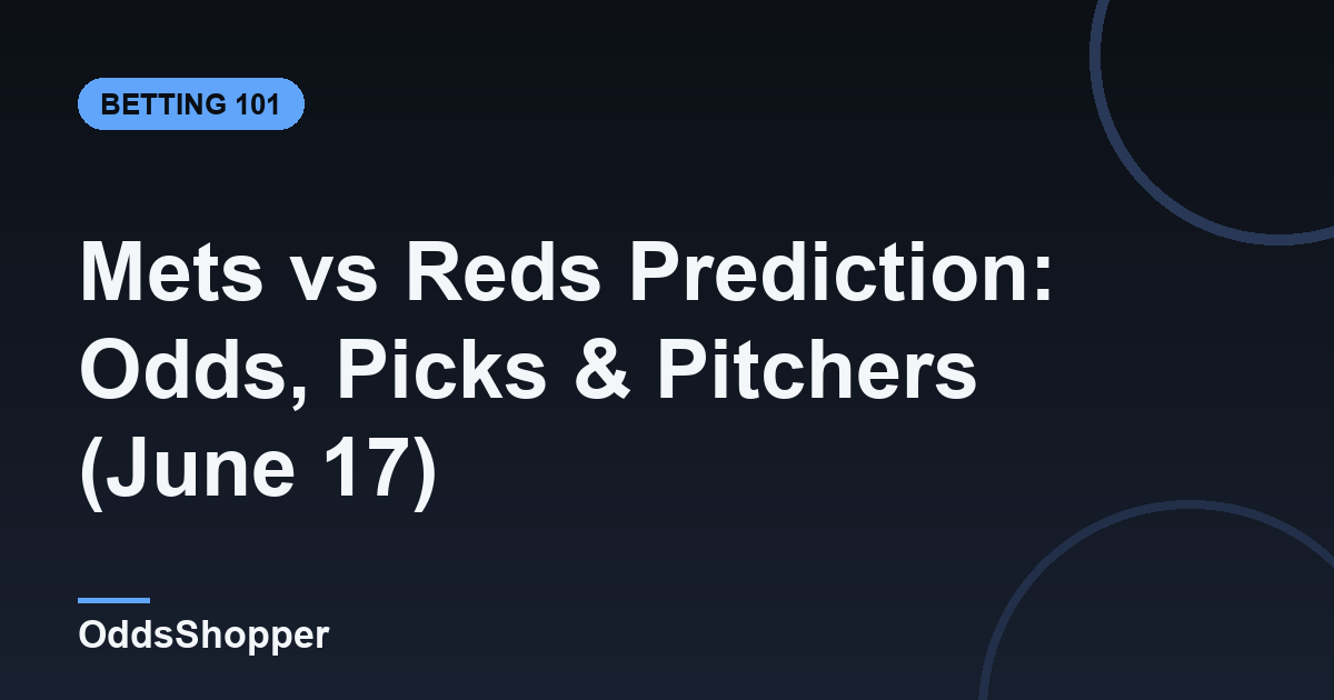Mets vs Reds Prediction: Odds, Picks & Pitchers (June 17)