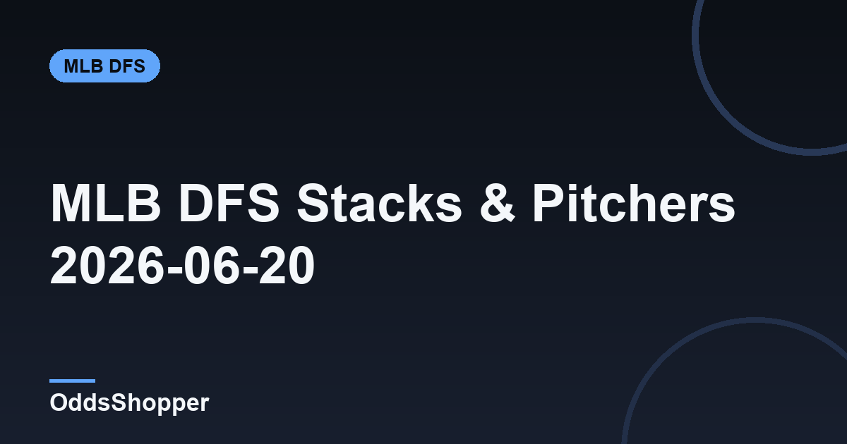 MLB DFS Top Stacks & Top Pitchers: June 20, 2026