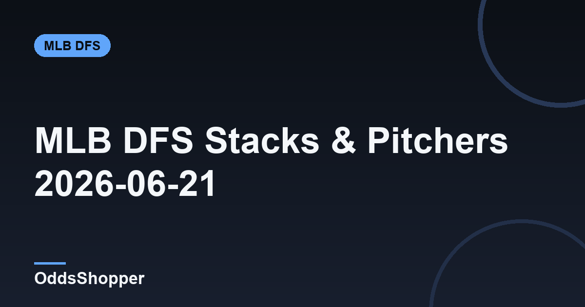 MLB DFS Top Stacks & Top Pitchers: June 21, 2026