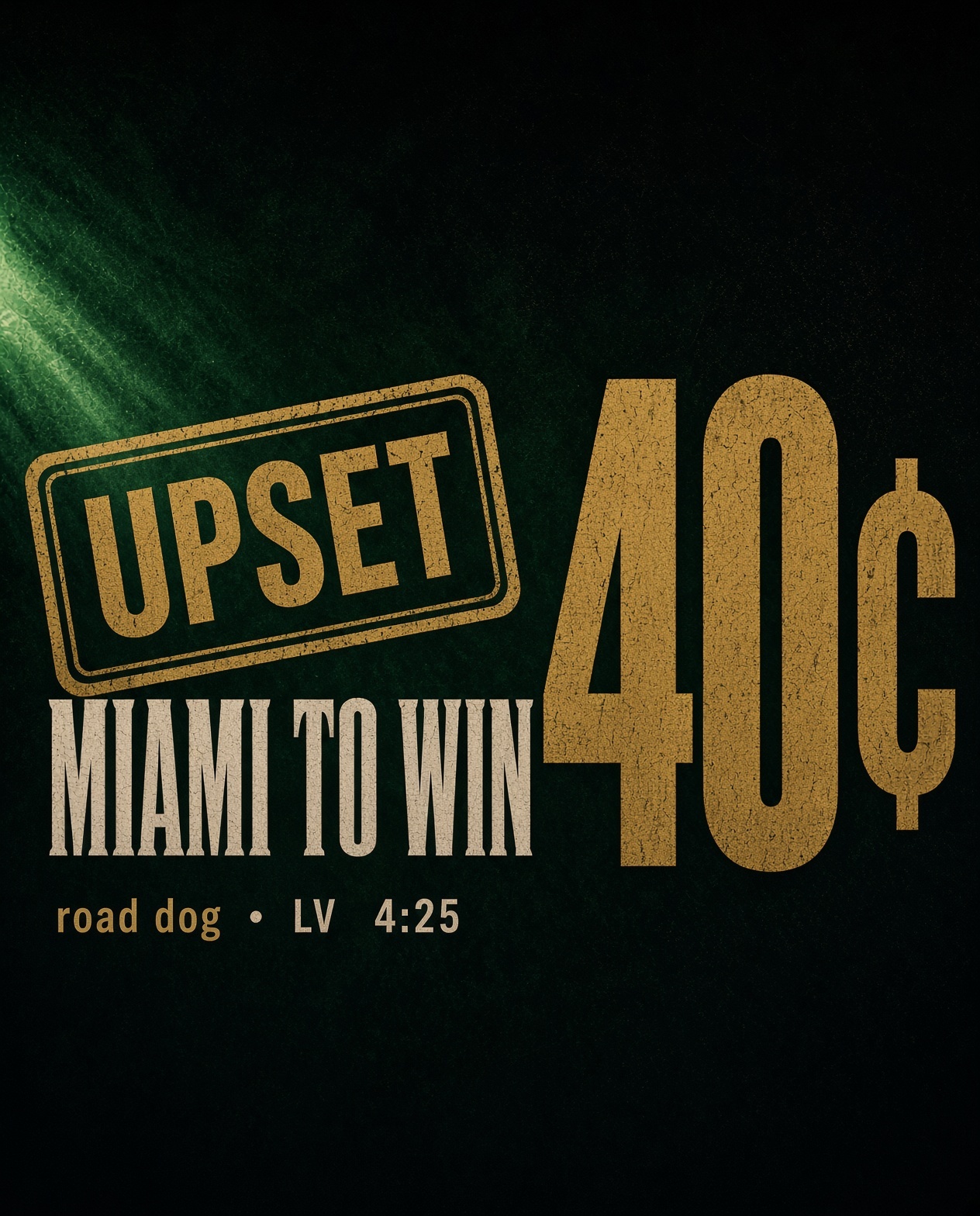 UPSET: Miami to Win, 40 cents. Road dog, LV, 4:25.