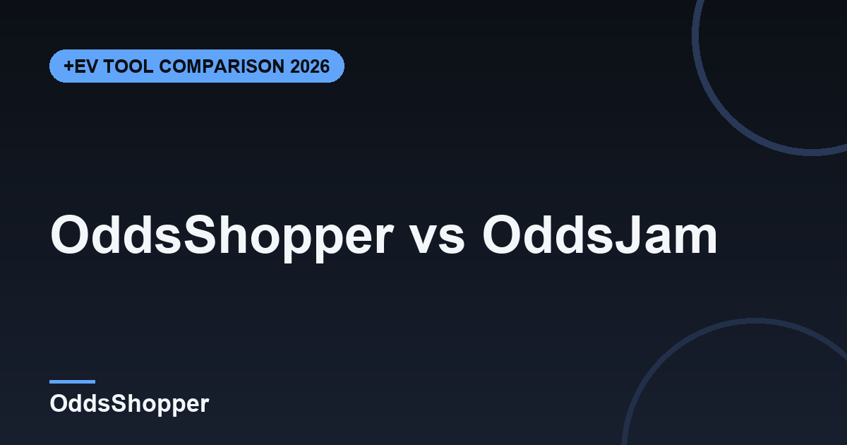 OddsShopper vs OddsJam: Which +EV Tool Wins in 2026?