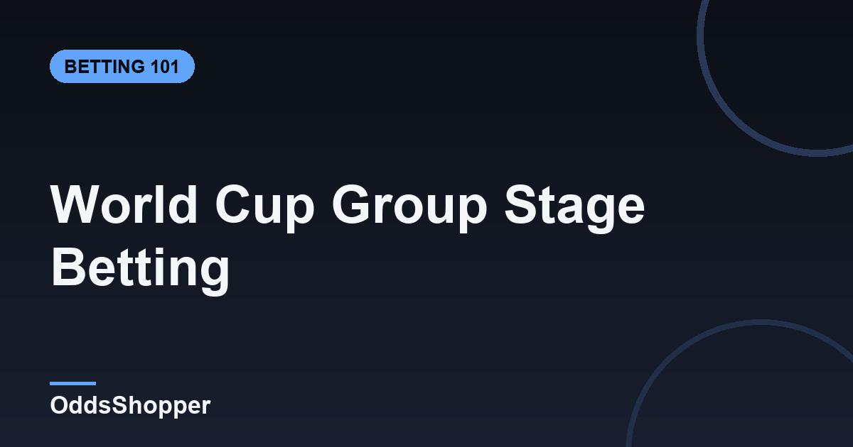 World Cup Group Stage Betting Guide (2026)